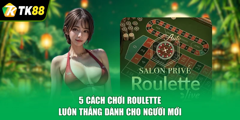 cách chơi roulette luôn thắng