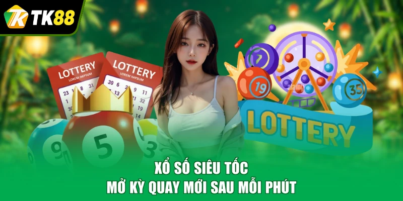 Xổ số siêu tốc mở kỳ quay mới sau mỗi phút
